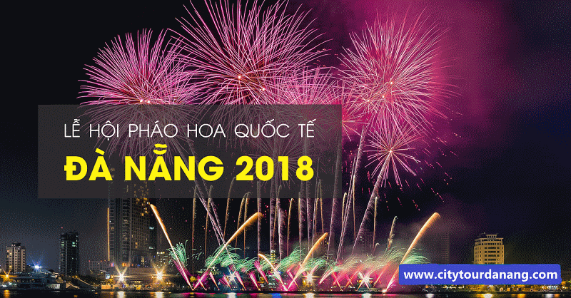 Tất tần tật về pháo hoa quốc tế Đà Nẵng 2018 (chính thức): Bảng giá, lịch bắn, nơi bắn, địa điểm bán vé.